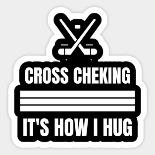 Cross Checking It's How I Hug Sticker